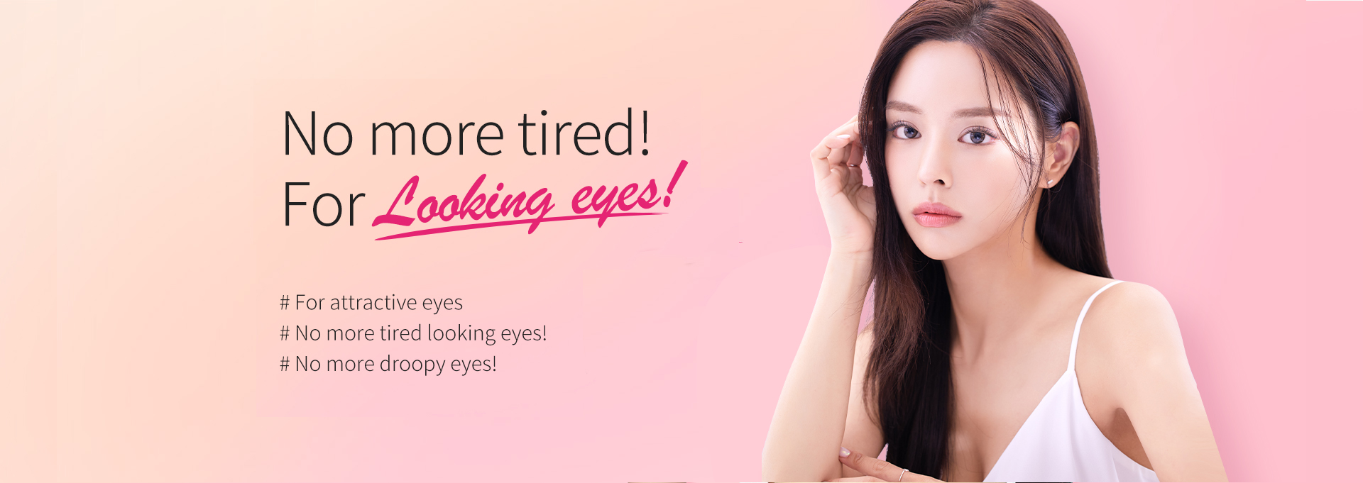 No more tired! For Looking eyes!