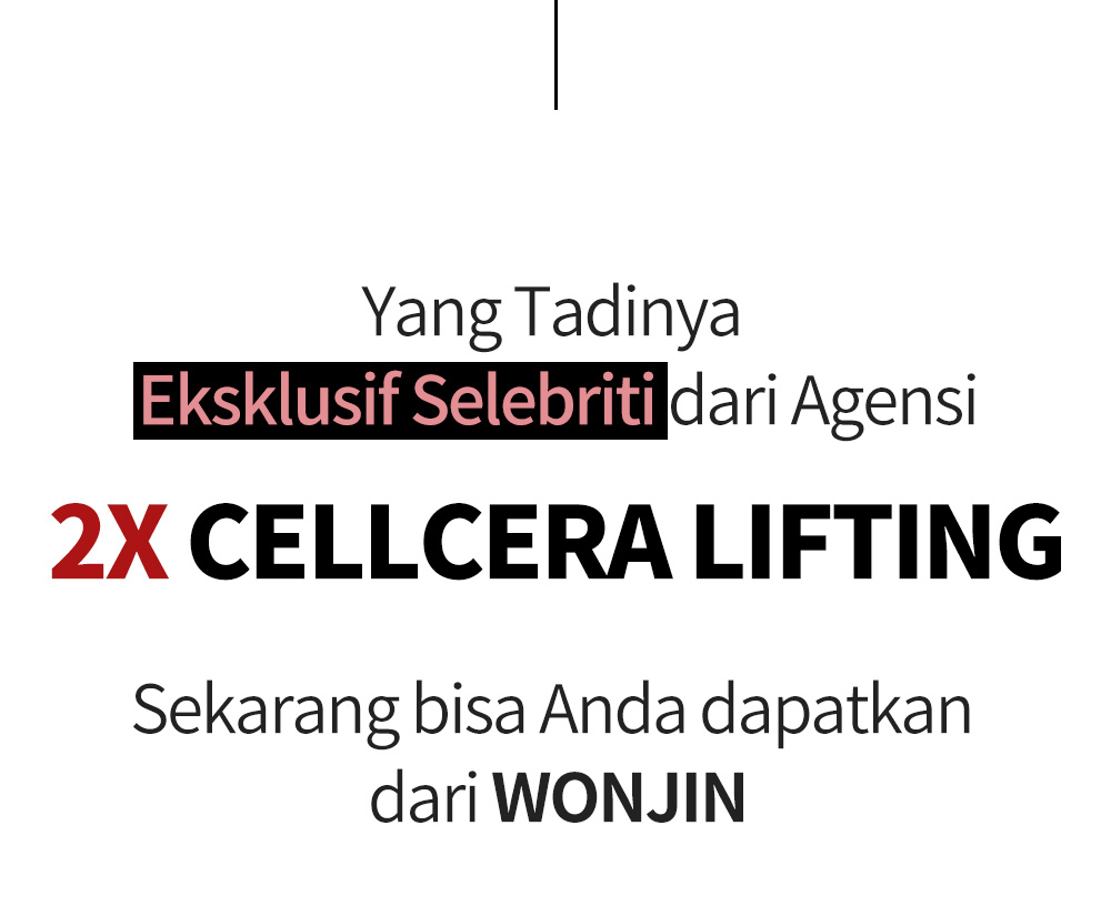 Yang Tadinya Eksklusif Selebriti dari Agensi 2X CELLCERA LIFTING Sekarang bisa Anda dapatkan dari WONJIN