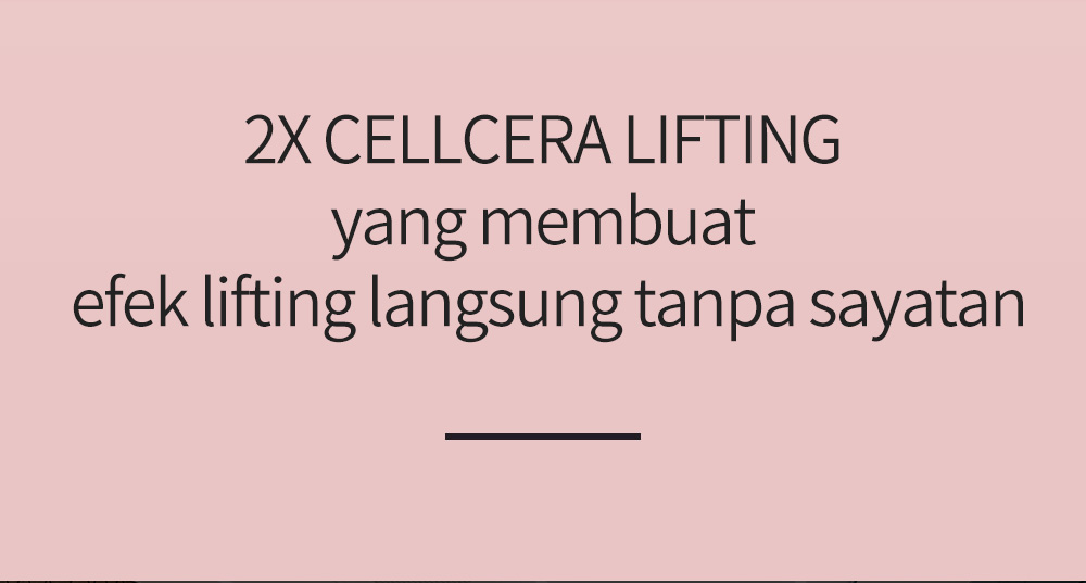 2X CELLCERA LIFTING yang membuat efek lifting langsung tanpa sayatan