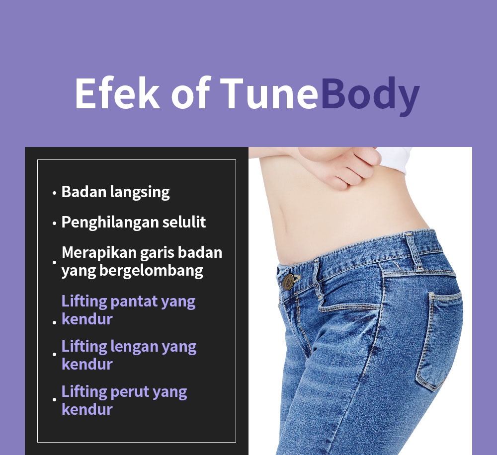 Efek of TuneBody Badan langsing , Penghilangan selulit , Merapikan garis badan  yang bergelombang  , Lifting pantat yang  kendur  ,  Lifting lengan yang  kendur  , Lifting perut yang  kendur 