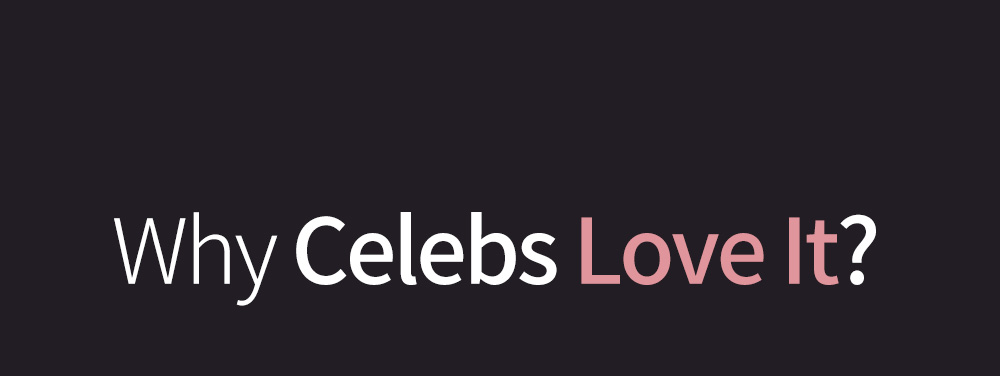 Why Celebs Love It?