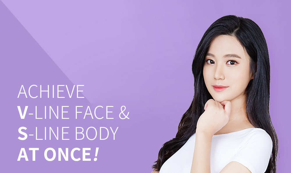 Achieve V-Line Face & S-Line Body at once! 