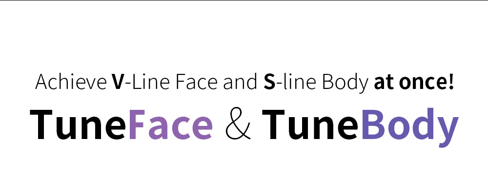 Achieve V-Line Face and S-line Body at once! , TuneFace & TuneBody