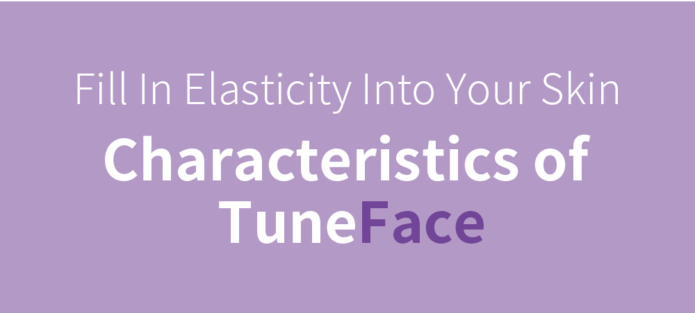 Fill In Elasticity Into Your Skin Characteristics of TuneFace