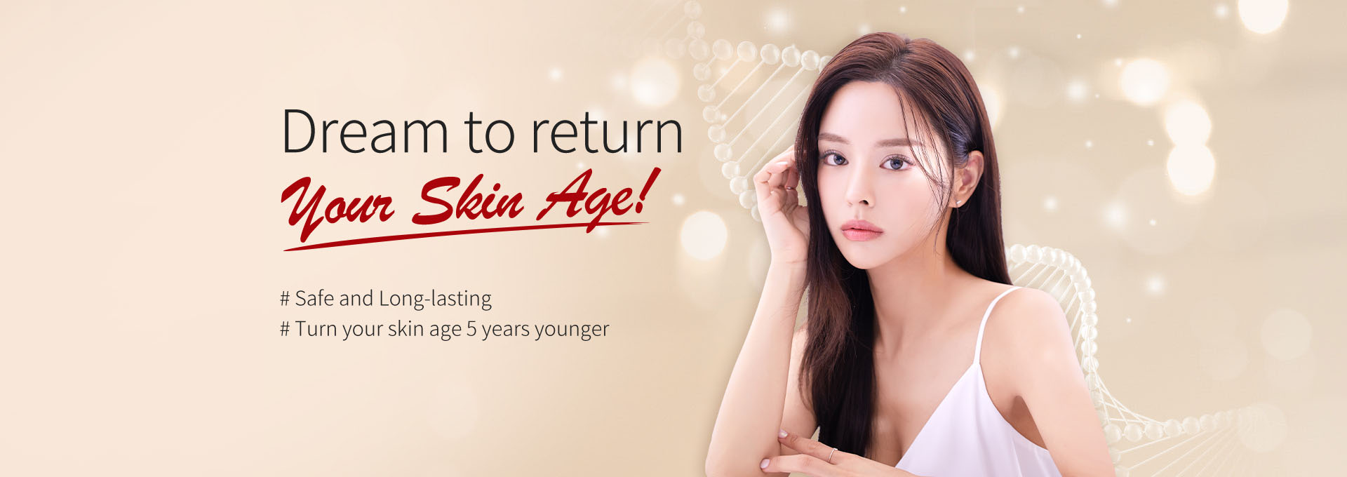Dream to return your skin age!