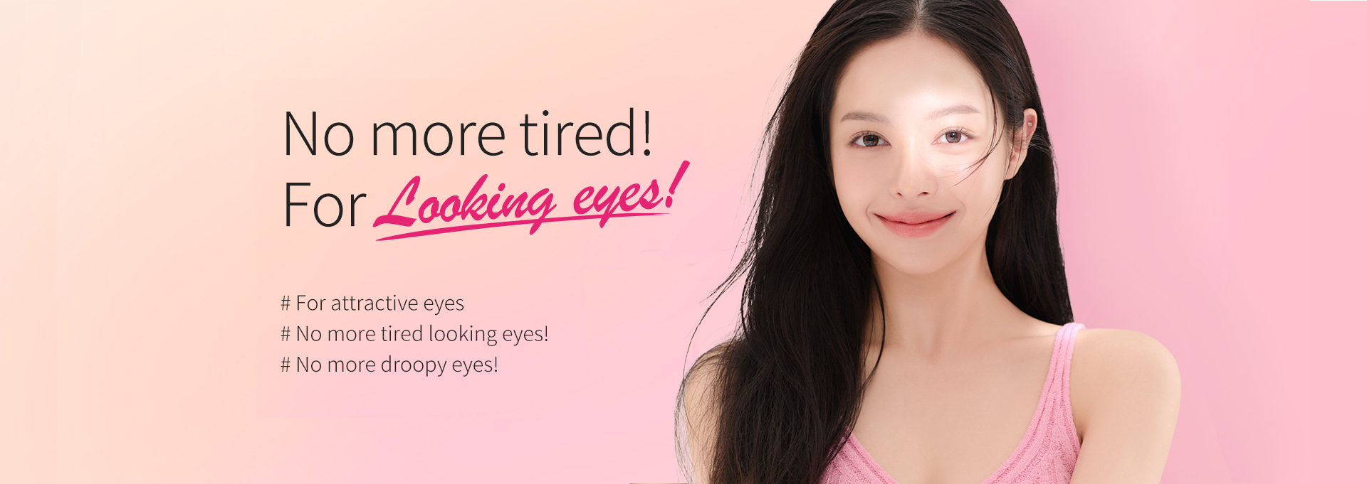 No more tired! For Looking eyes!