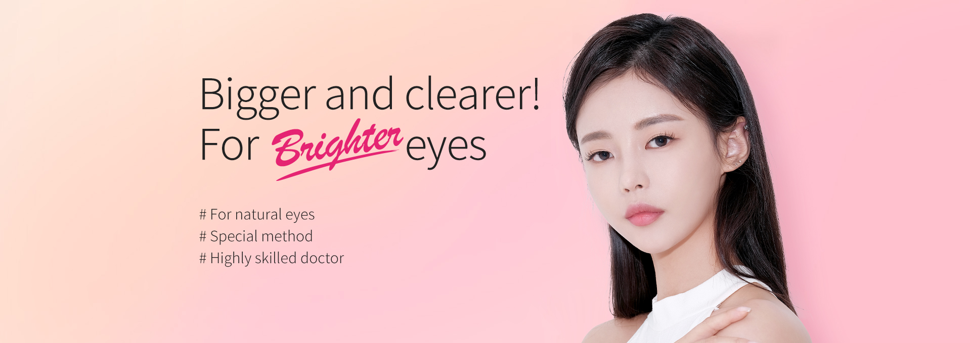Bigger and clearer! For Brighter eyes