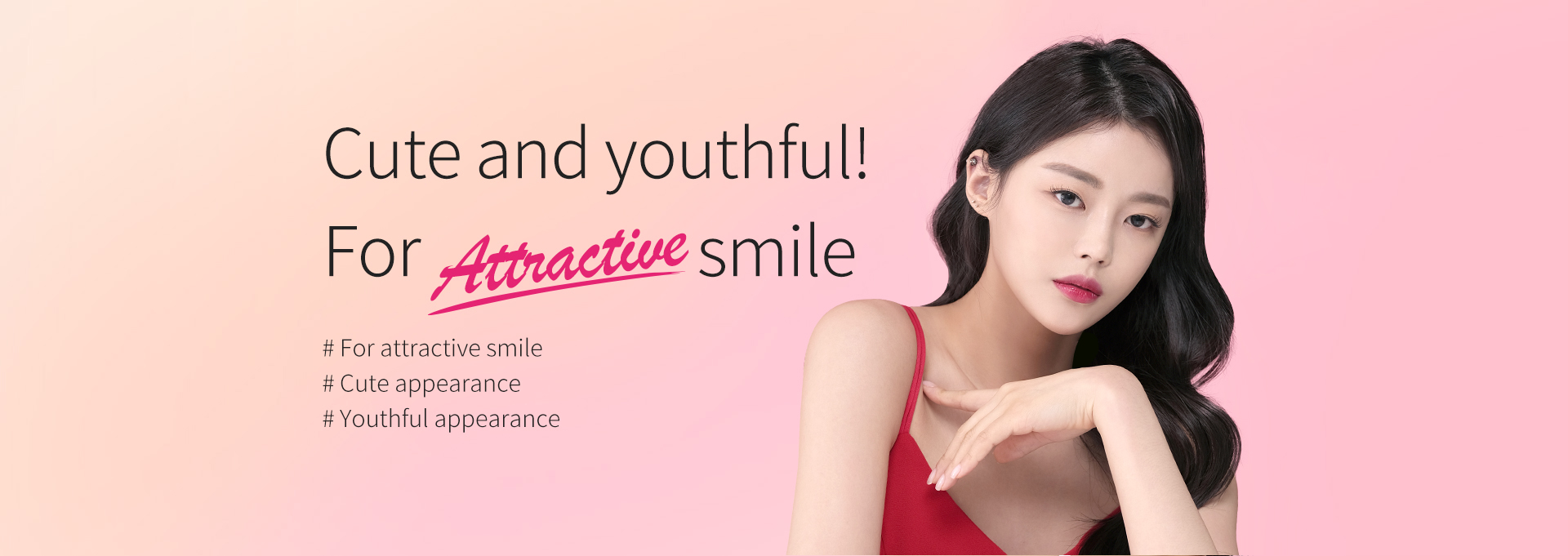 Cute and youthful! For Attractive smile
