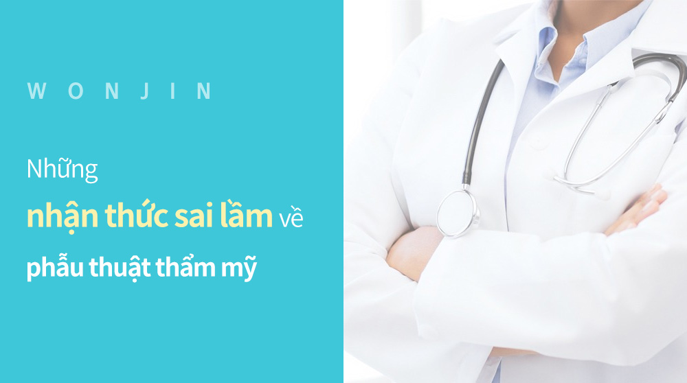 wonjin, Những nhận thức sai lầm vềphẫu thuật thẩm mỹ