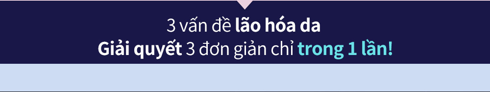 3 vấn đề lão hóa da Giải quyết 3 đơn giản chỉ trong 1 lần!