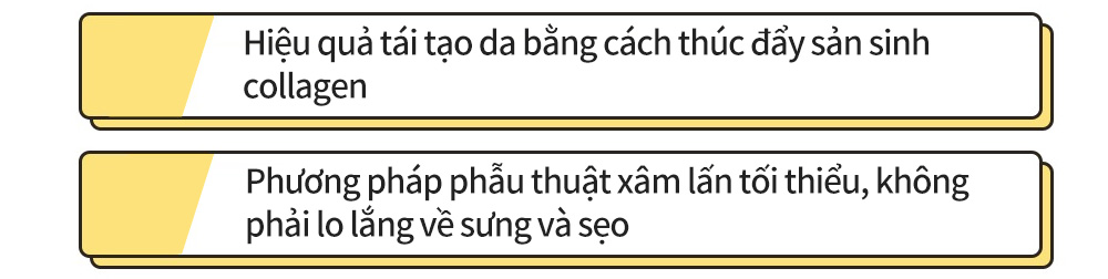 Hiệu quả tái tạo da bằng cách thúc đẩy sản sinh collagen , Phương pháp phẫu thuật xâm lấn tối thiểu, không phải lo lắng về sưng và sẹo