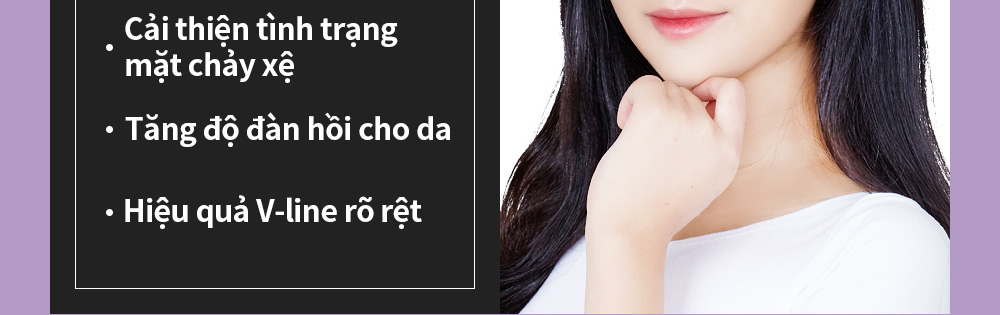 -Cải thiện tình trạng mặt chảy xệ -Tăng độ đàn hồi cho da -Hiệu quả V-line rõ rệt
